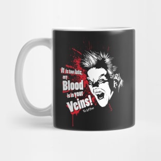 It is too late my Blood is in your Veins! Mug